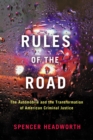 Image for Rules of the road  : the automobile and the transformation of American criminal justice