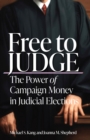 Image for Free to judge: the power of campaign money in judicial elections