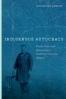 Image for Indigenous autocracy  : power, race, and resources in Porfirian Tlaxcala, Mexico