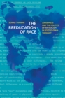 Image for The reeducation of race  : Jewishness and the politics of antiracism in postcolonial thought