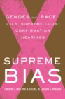 Image for Supreme bias  : gender and race in U.S. Supreme Court confirmation hearings