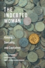 Image for The indebted woman  : kinship, sexuality, and capitalism