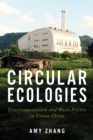 Image for Circular Ecologies : Environmentalism and Waste Politics in Urban China