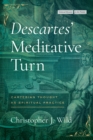 Image for Descartes&#39; meditative turn  : Cartesian thought as spiritual practice