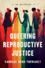 Image for Queering Reproductive Justice : An Invitation