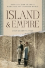Image for Island and Empire : How Civil War in Crete Mobilized the Ottoman World