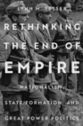 Image for Rethinking the end of empire  : nationalism, state formation, and great power politics