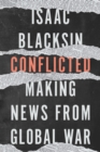 Image for Conflicted : Making News from Global War