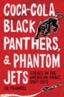 Image for Coca-Cola, Black Panthers, and Phantom Jets : Israel in the American Orbit, 1967-1973