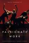 Image for Passionate Work : Choreographing a Dance Career