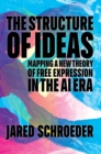 Image for The Structure of Ideas : Mapping a New Theory of Free Expression in the AI Era