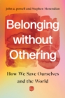 Image for Belonging Without Othering: How We Save Ourselves and the World