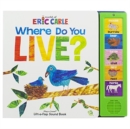 Image for World of Eric Carle: Where Do You Live? Lift-a-Flap Sound Book