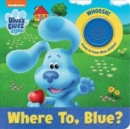 Image for Nickelodeon Blue&#39;s Clues &amp; You!: Where To, Blue? Sound Book
