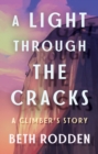 Image for A Light through the Cracks : A Climber&#39;s Story
