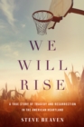 Image for We Will Rise : A True Story of Tragedy and Resurrection in the American Heartland