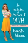 Image for J&#39;s Everyday Fashion and Faith : Personal Style with Purpose