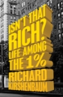 Image for Isn&#39;t That Rich?: Life Among the 1 Percent