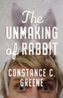Image for The Unmaking of Rabbit