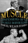 Image for Muscle: Confessions of an Unlikely Bodybuilder