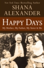 Image for Happy Days: My Mother, My Father, My Sister &amp; Me