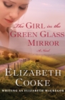 Image for The Girl in the Green Glass Mirror: A Novel