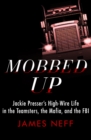 Image for Mobbed Up: Jackie Presser&#39;s High-Wire Life in the Teamsters, the Mafia, and the FBI