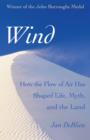 Image for Wind: How the Flow of Air Has Shaped Life, Myth, and the Land