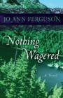Image for Nothing Wagered: A Novel