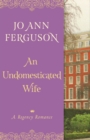 Image for An Undomesticated Wife: A Regency Romance