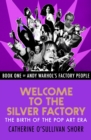 Image for Welcome to the Silver Factory: The Birth of the Pop Art Era