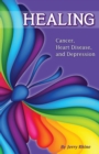 Image for Healing: cancer, heart disease, &amp; depression