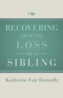 Image for Recovering from the Loss of a Sibling