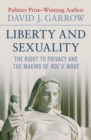 Image for Liberty and Sexuality: The Right to Privacy and the Making of Roe v. Wade