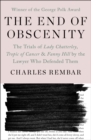 Image for The End of Obscenity: The Trials of Lady Chatterley, Tropic of Cancer &amp; Fanny Hill by the Lawyer Who Defended Them