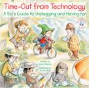 Image for Time-Out from Technology: A Kid&#39;s Guide to Unplugging and Having Fun