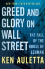 Image for Greed and Glory on Wall Street: The Fall of the House of Lehman