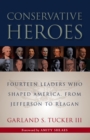 Image for Conservative heroes: fourteen leaders who shaped America, from Jefferson to Reagan
