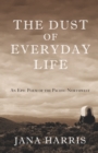 Image for The Dust of Everyday Life: An Epic Poem of the Pacific Northwest