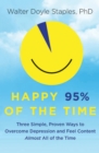 Image for Happy 95% of the time: three simple, proven ways to overcome depression and feel content almost all of the time