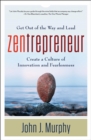 Image for Zentrepreneur: Get Out of the Way and Lead, Create a Culture of Innovation and Fearlessness