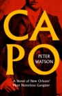Image for Capo: A Novel of New Orleans&#39; Most Notorious Gangster