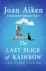 Image for The Last Slice of Rainbow: And Other Stories