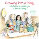 Image for Growing into a family: a kid&#39;s guide to living in a blended family