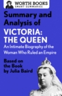 Image for Summary and analysis of Victoria: the Queen : an intimate biography of the woman who ruled an empire