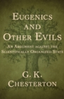 Image for Eugenics and other evils: an argument against the scientifically organized state
