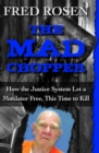 Image for The Mad Chopper: How the Justice System Let a Mutilator Free, This Time to Kill