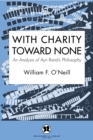 Image for With charity toward none: an analysis of Ayn Rand&#39;s philosophy