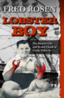 Image for Lobster Boy : The Bizarre Life and Brutal Death of Grady Stiles Jr.