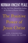 Image for The positive power of Jesus Christ: life-changing adventures in faith